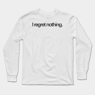 I regret nothing - front and back Long Sleeve T-Shirt